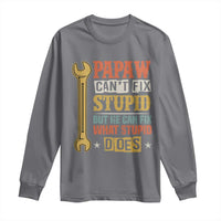 Funny Papaw Can't Fix Stupid But He Can Fix What Stupid Does Long Sleeve Shirt Grandpa Father's Day