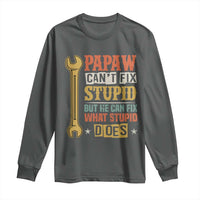 Funny Papaw Can't Fix Stupid But He Can Fix What Stupid Does Long Sleeve Shirt Grandpa Father's Day