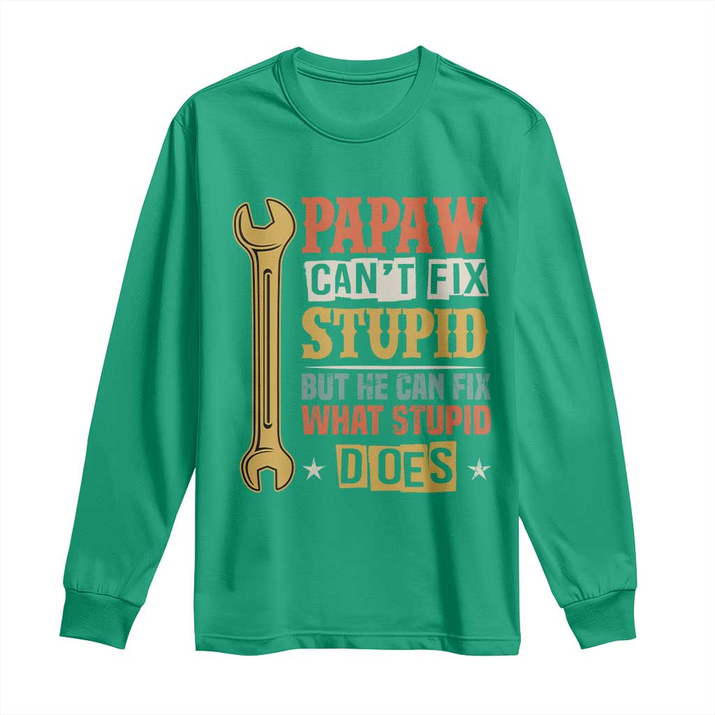 Funny Papaw Can't Fix Stupid But He Can Fix What Stupid Does Long Sleeve Shirt Grandpa Father's Day