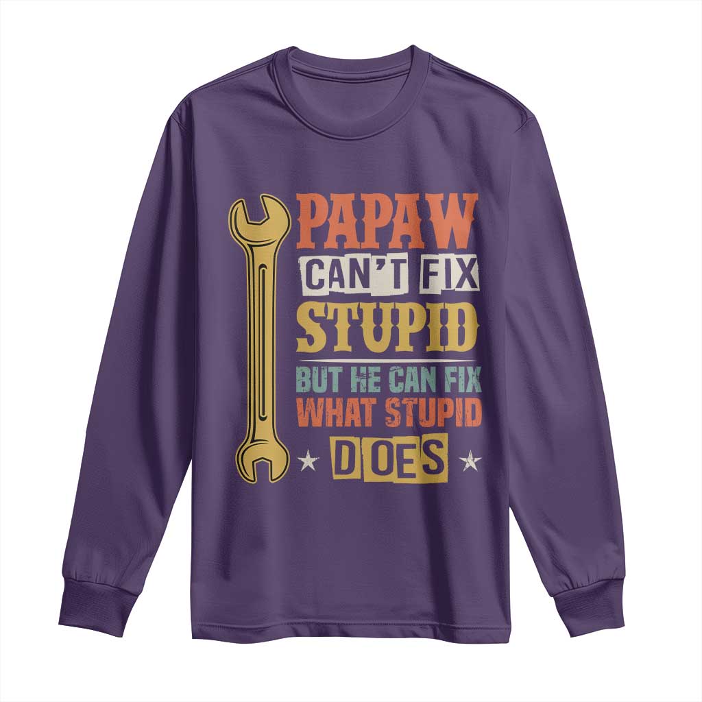 Funny Papaw Can't Fix Stupid But He Can Fix What Stupid Does Long Sleeve Shirt Grandpa Father's Day