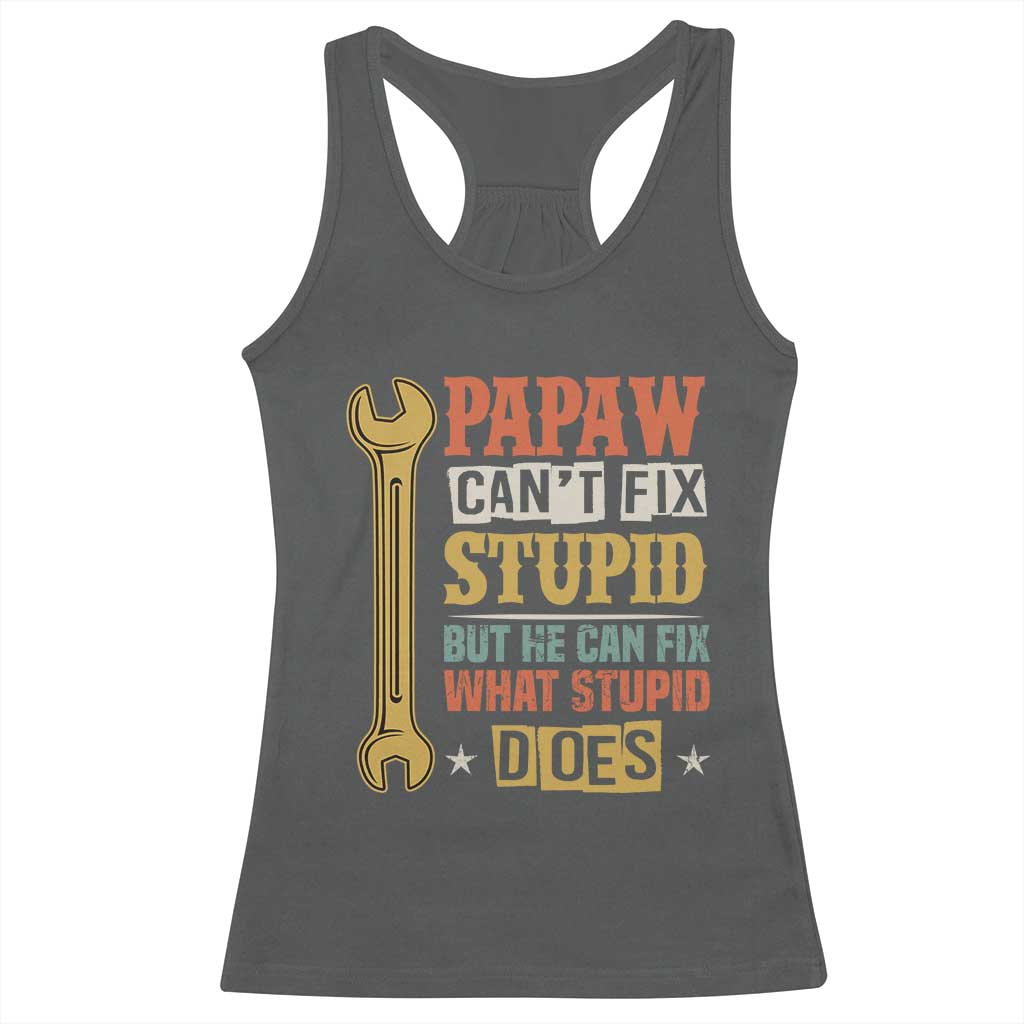 Funny Papaw Can't Fix Stupid But He Can Fix What Stupid Does Racerback Tank Top Grandpa Father's Day