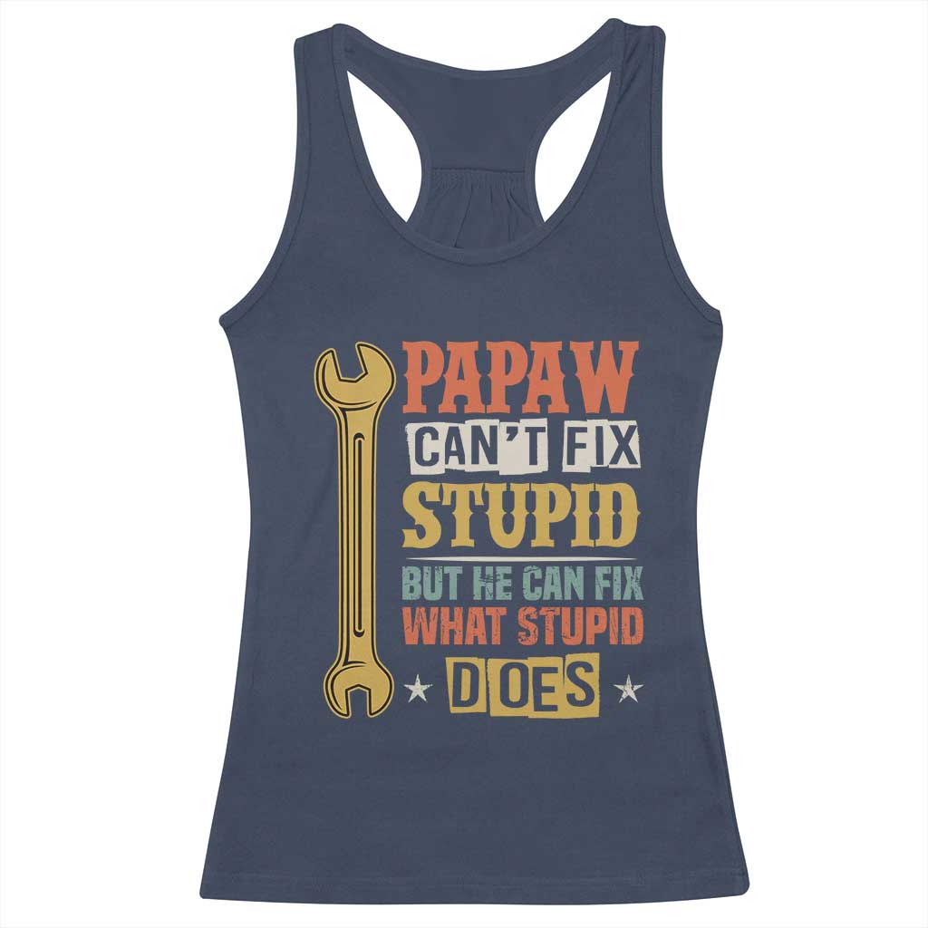 Funny Papaw Can't Fix Stupid But He Can Fix What Stupid Does Racerback Tank Top Grandpa Father's Day