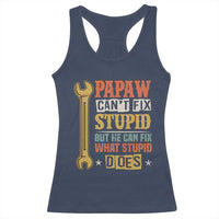 Funny Papaw Can't Fix Stupid But He Can Fix What Stupid Does Racerback Tank Top Grandpa Father's Day