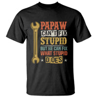 Funny Papaw Can't Fix Stupid But He Can Fix What Stupid Does T Shirt Grandpa Father's Day