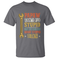 Funny Papaw Can't Fix Stupid But He Can Fix What Stupid Does T Shirt Grandpa Father's Day