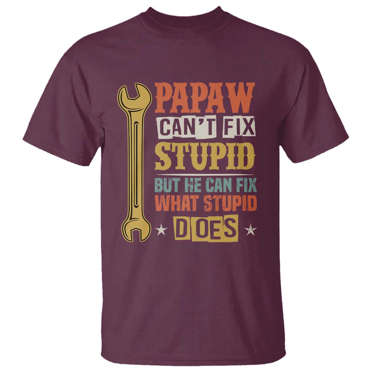 Funny Papaw Can't Fix Stupid But He Can Fix What Stupid Does T Shirt Grandpa Father's Day