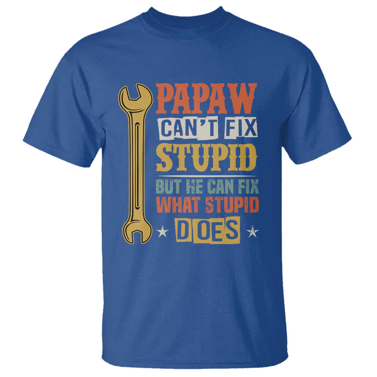Funny Papaw Can't Fix Stupid But He Can Fix What Stupid Does T Shirt Grandpa Father's Day