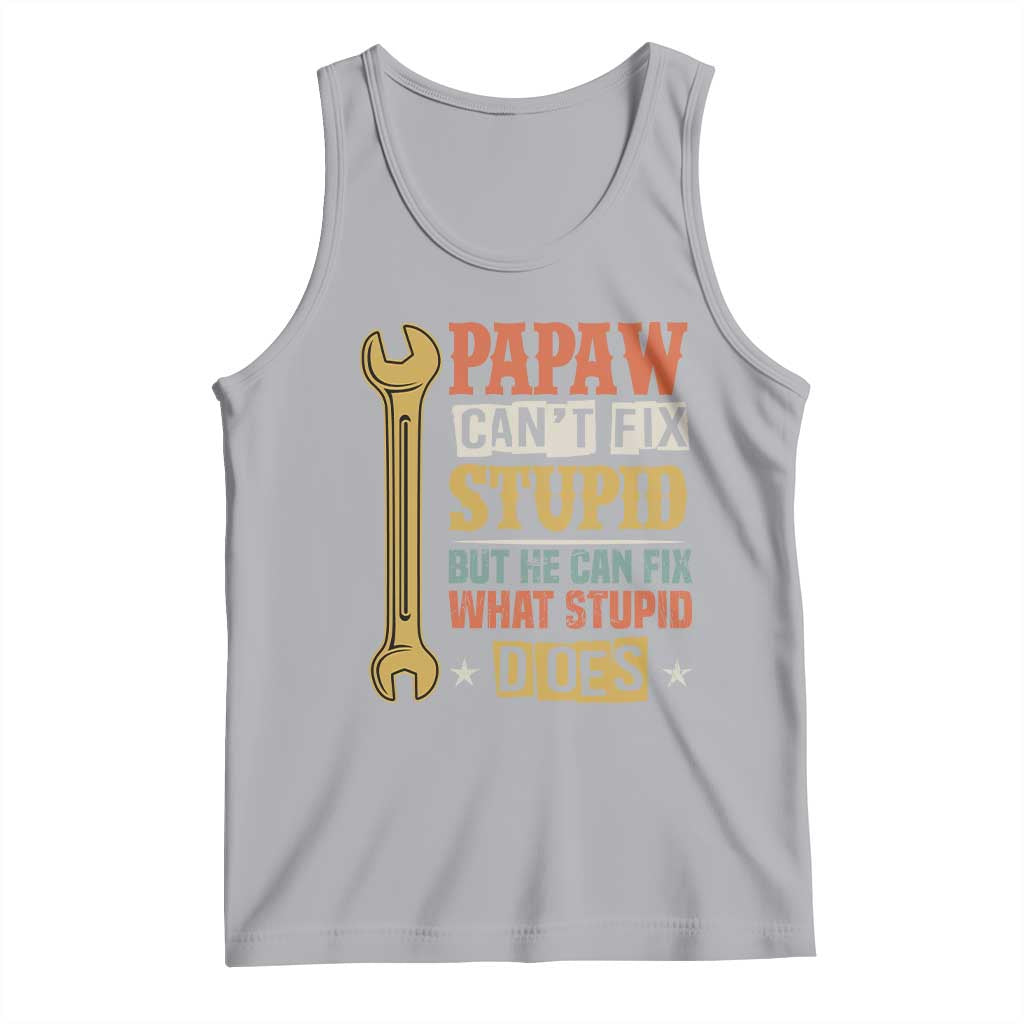 Funny Papaw Can't Fix Stupid But He Can Fix What Stupid Does Tank Top Grandpa Father's Day