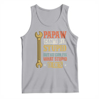 Funny Papaw Can't Fix Stupid But He Can Fix What Stupid Does Tank Top Grandpa Father's Day
