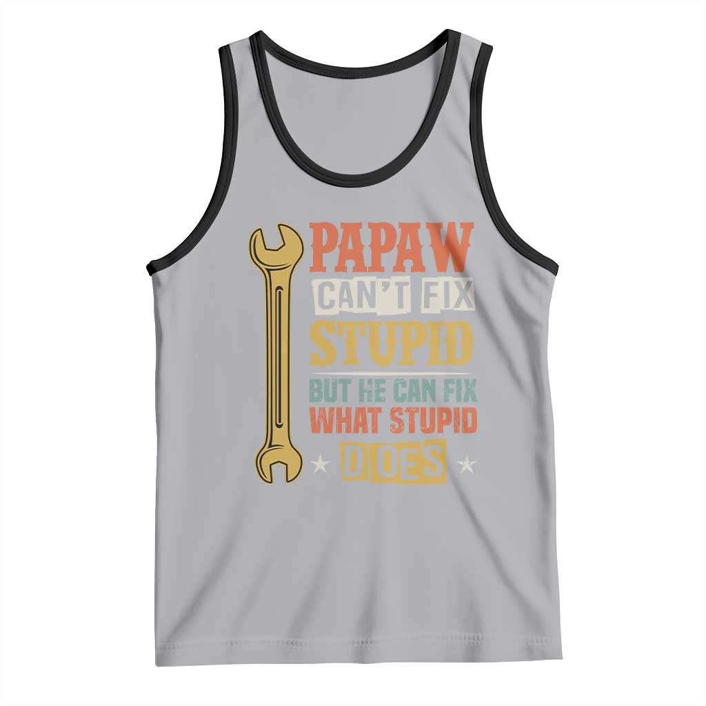 Funny Papaw Can't Fix Stupid But He Can Fix What Stupid Does Tank Top Grandpa Father's Day
