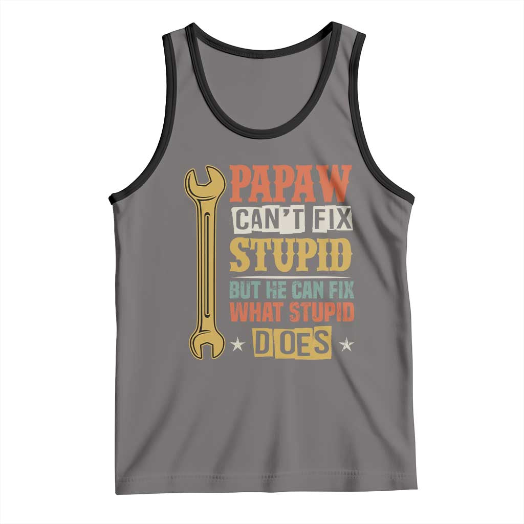 Funny Papaw Can't Fix Stupid But He Can Fix What Stupid Does Tank Top Grandpa Father's Day
