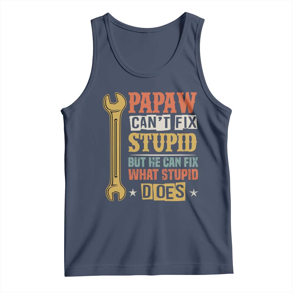 Funny Papaw Can't Fix Stupid But He Can Fix What Stupid Does Tank Top Grandpa Father's Day