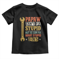Funny Papaw Can't Fix Stupid But He Can Fix What Stupid Does Toddler T Shirt Grandpa Father's Day