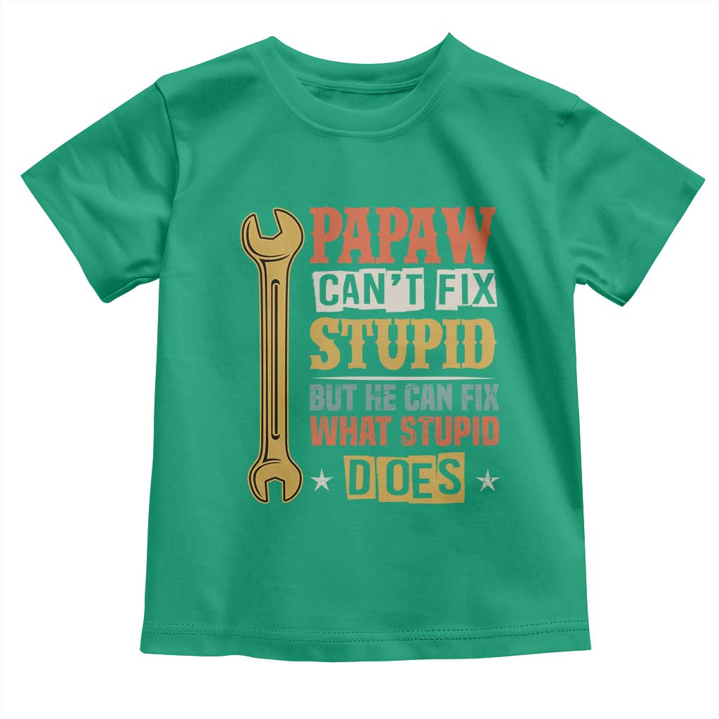 Funny Papaw Can't Fix Stupid But He Can Fix What Stupid Does Toddler T Shirt Grandpa Father's Day