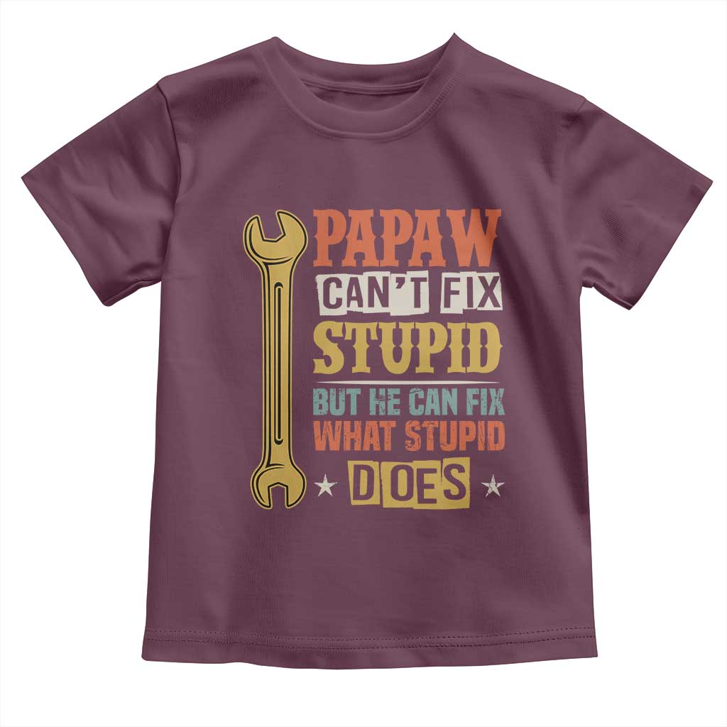Funny Papaw Can't Fix Stupid But He Can Fix What Stupid Does Toddler T Shirt Grandpa Father's Day