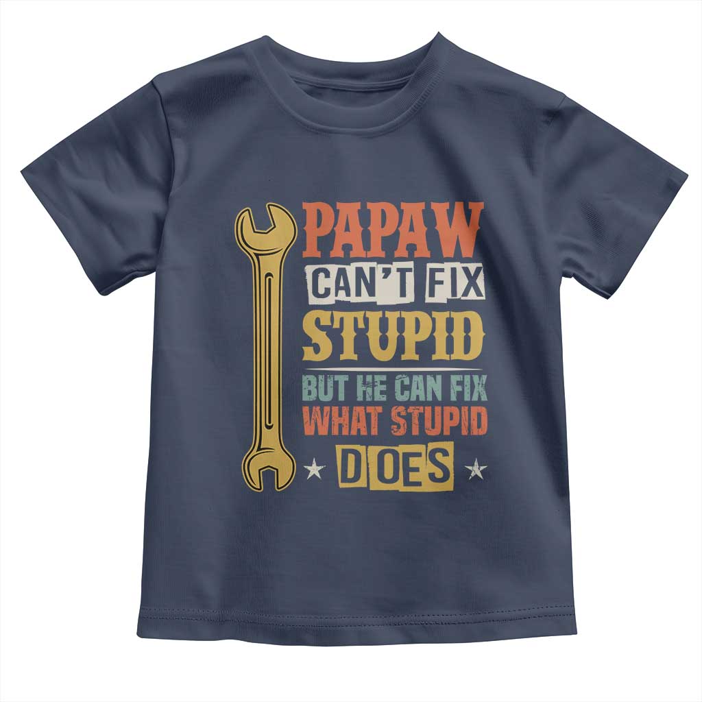 Funny Papaw Can't Fix Stupid But He Can Fix What Stupid Does Toddler T Shirt Grandpa Father's Day