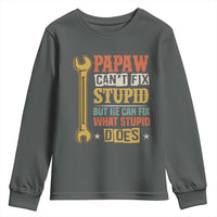 Funny Papaw Can't Fix Stupid But He Can Fix What Stupid Does Youth Sweatshirt Grandpa Father's Day