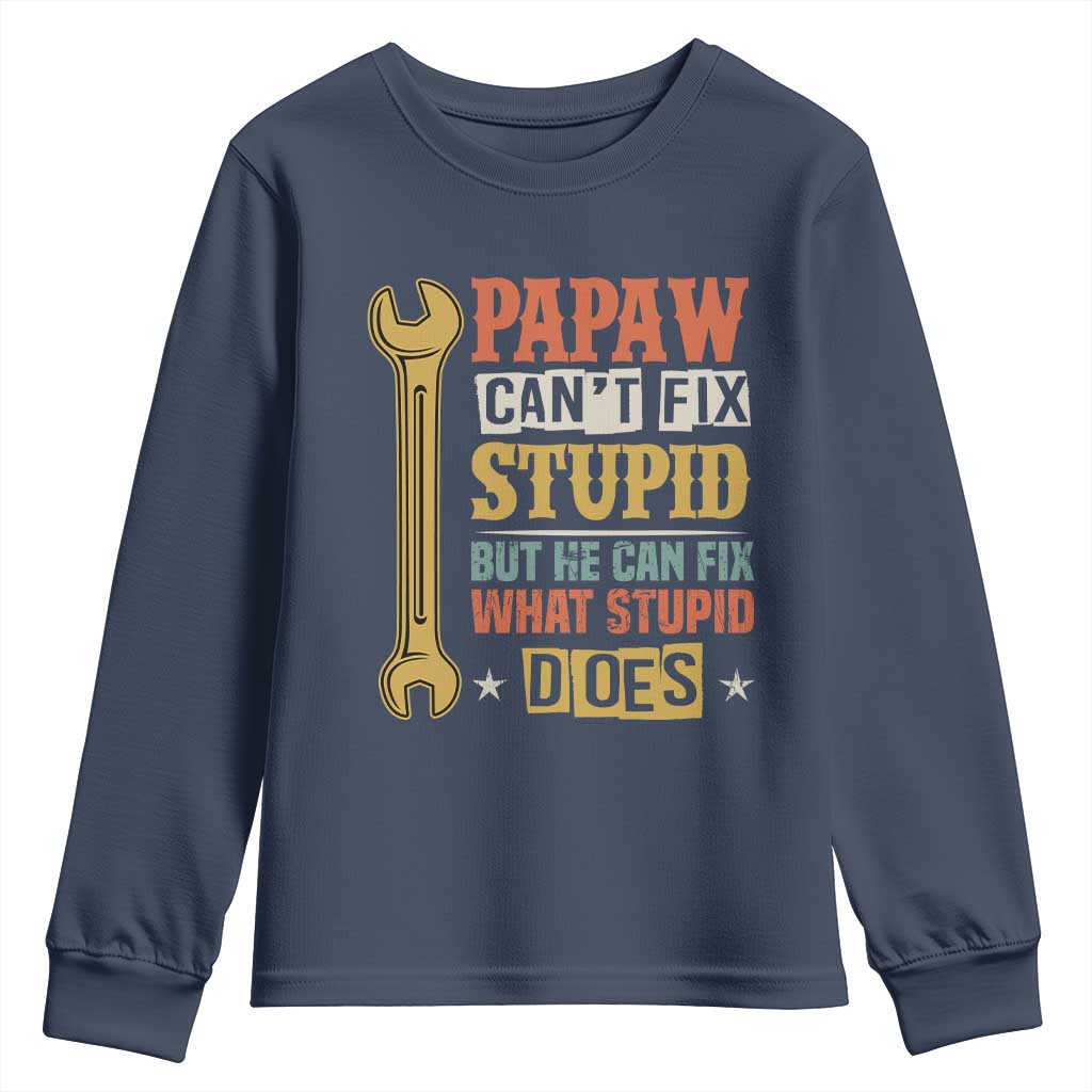 Funny Papaw Can't Fix Stupid But He Can Fix What Stupid Does Youth Sweatshirt Grandpa Father's Day