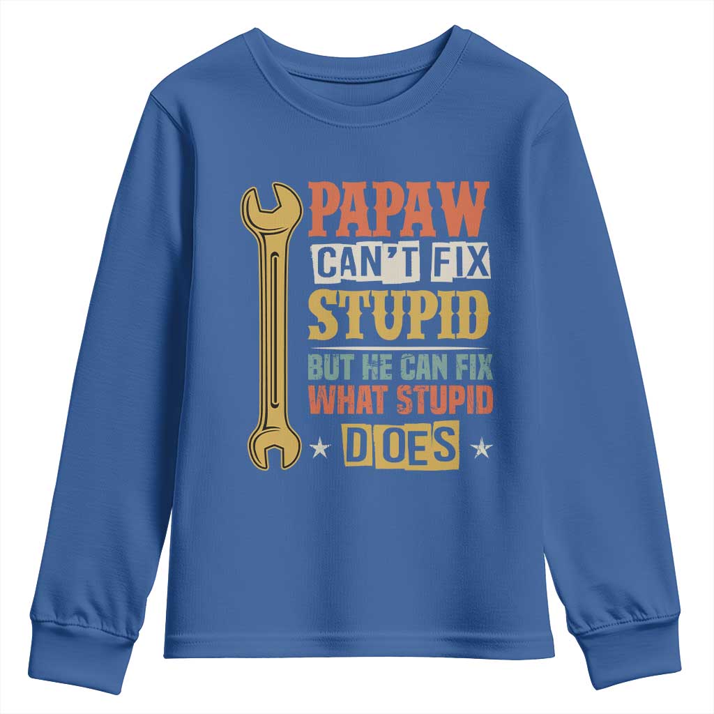 Funny Papaw Can't Fix Stupid But He Can Fix What Stupid Does Youth Sweatshirt Grandpa Father's Day