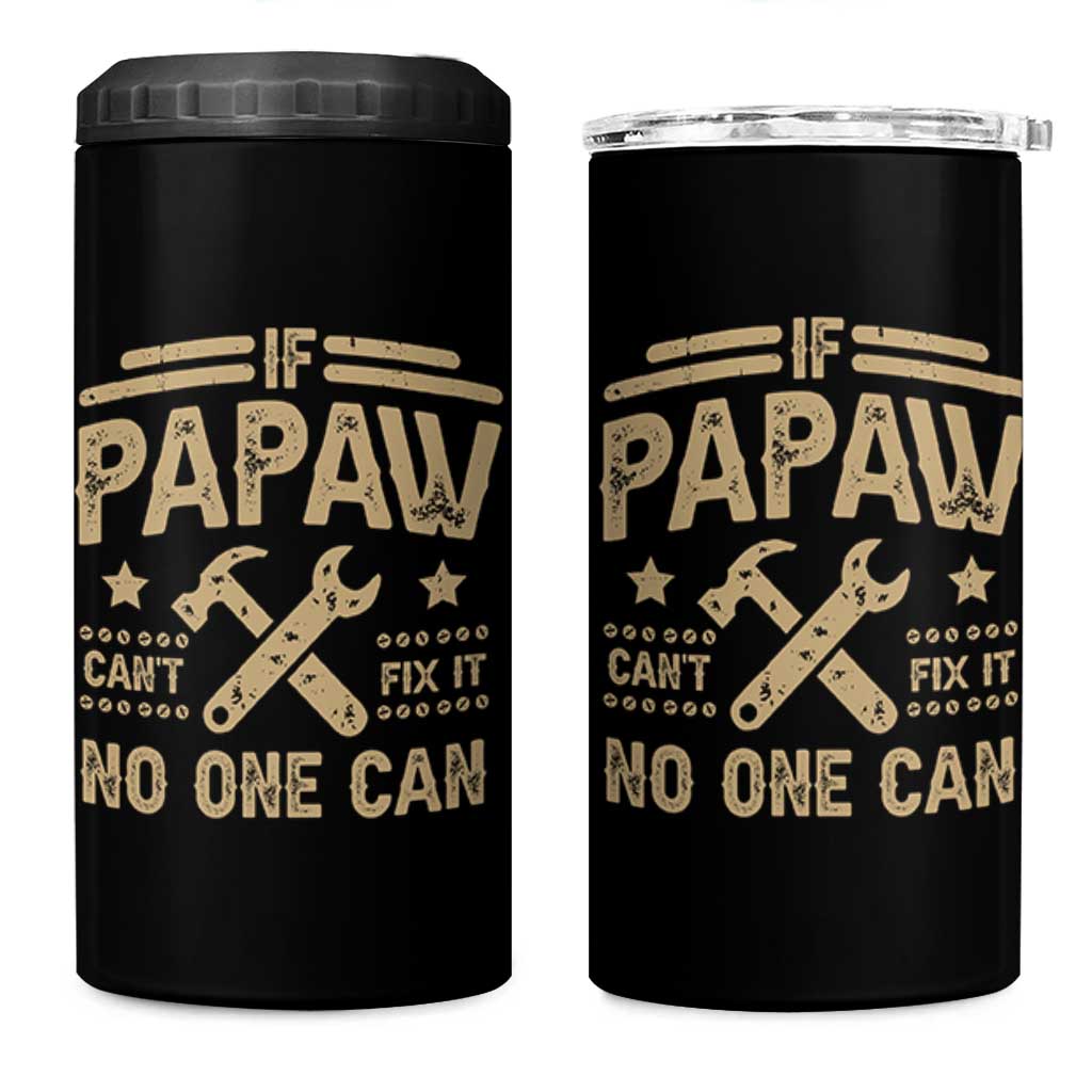 Funny If Papaw Cannot Fix It No One Can 4 in 1 Can Cooler Tumbler