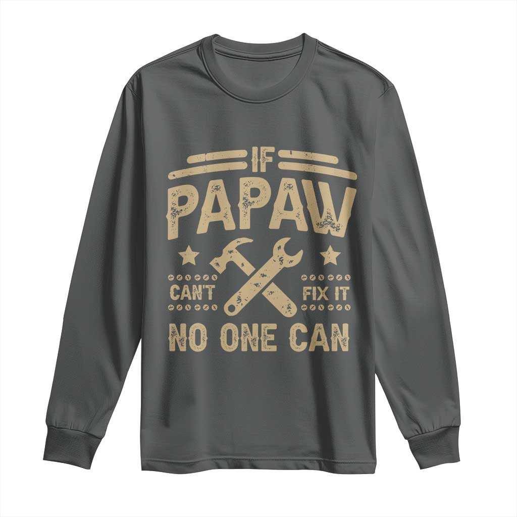 Funny If Papaw Can't Fix It No One Can Long Sleeve Shirt