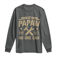 Funny If Papaw Can't Fix It No One Can Long Sleeve Shirt