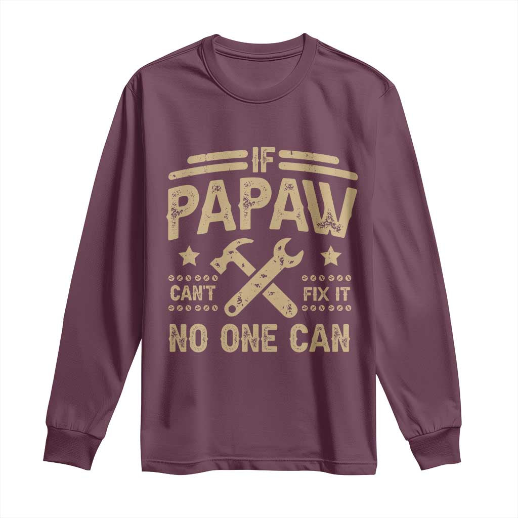 Funny If Papaw Can't Fix It No One Can Long Sleeve Shirt