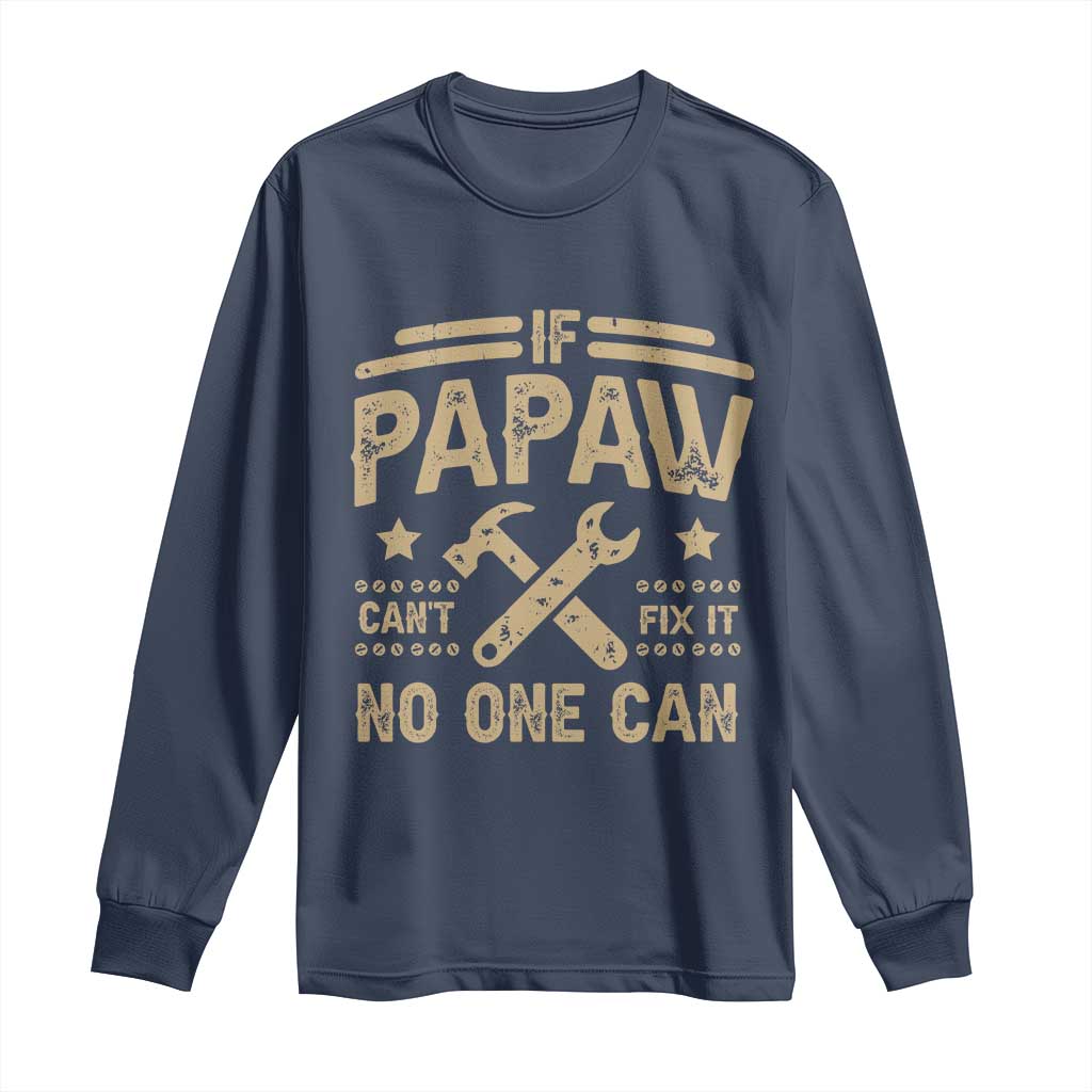 Funny If Papaw Can't Fix It No One Can Long Sleeve Shirt