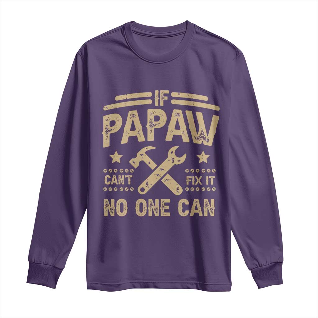 Funny If Papaw Can't Fix It No One Can Long Sleeve Shirt