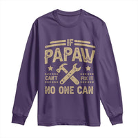 Funny If Papaw Can't Fix It No One Can Long Sleeve Shirt