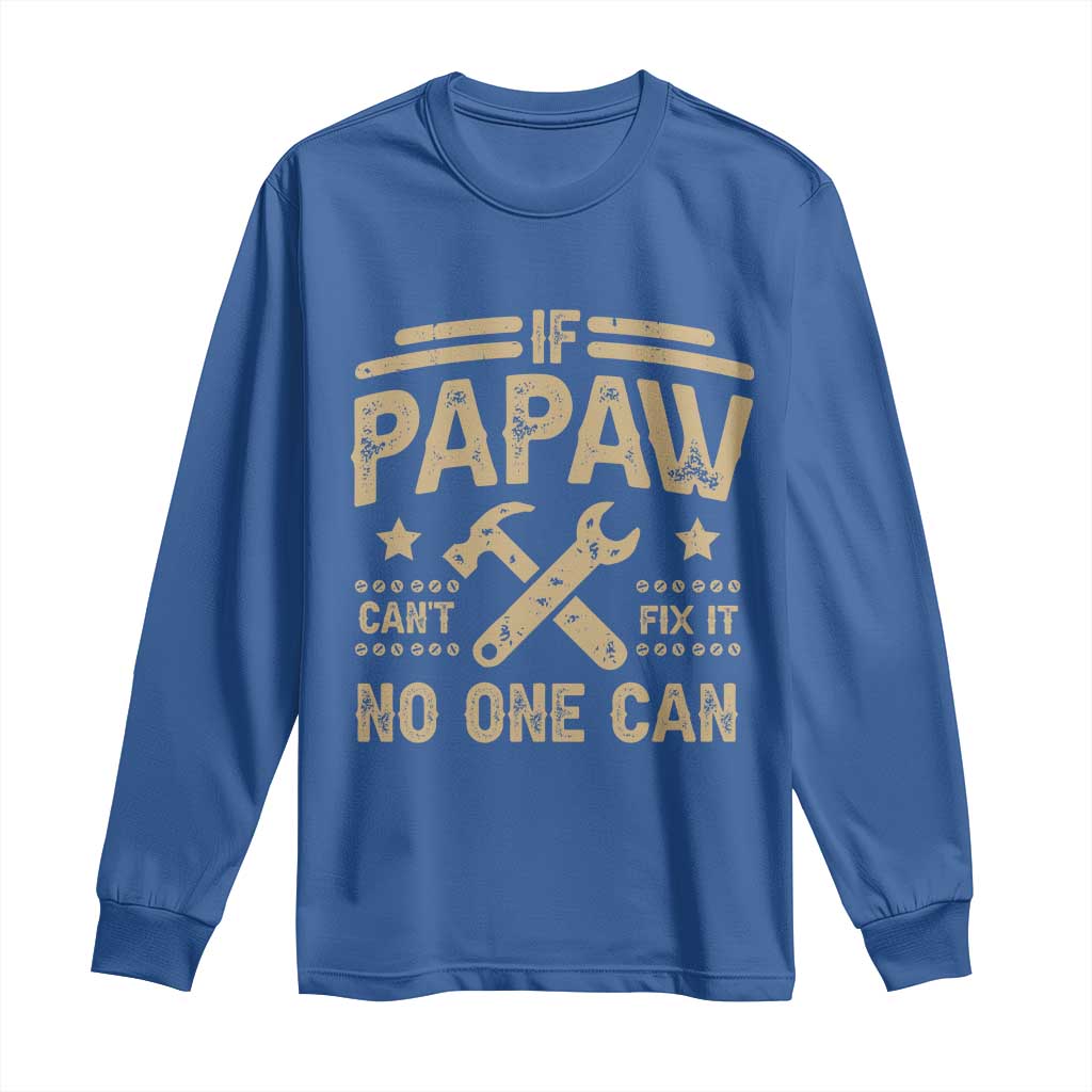 Funny If Papaw Can't Fix It No One Can Long Sleeve Shirt