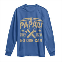 Funny If Papaw Can't Fix It No One Can Long Sleeve Shirt