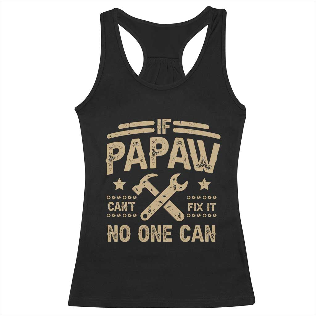 Funny If Papaw Can't Fix It No One Can Racerback Tank Top