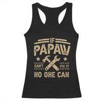 Funny If Papaw Can't Fix It No One Can Racerback Tank Top