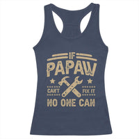 Funny If Papaw Can't Fix It No One Can Racerback Tank Top