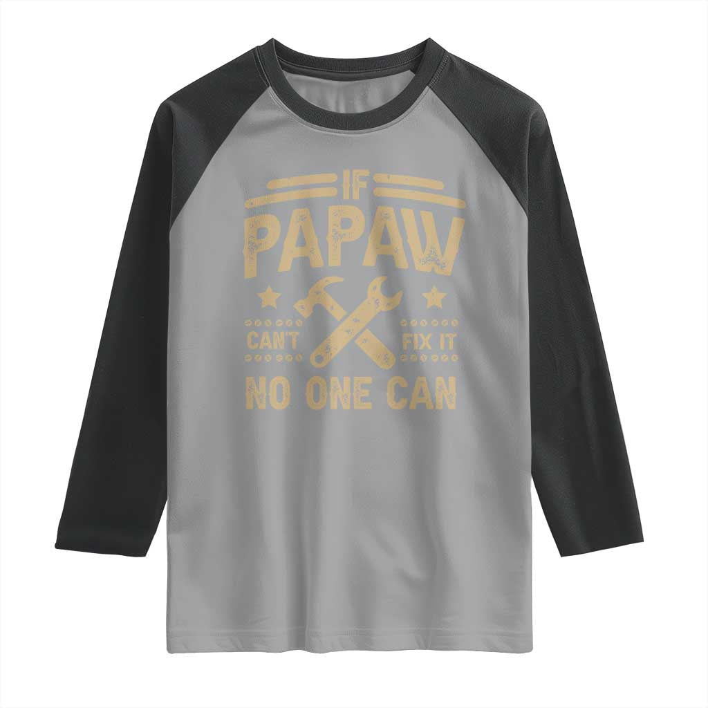Funny If Papaw Can't Fix It No One Can Raglan Shirt