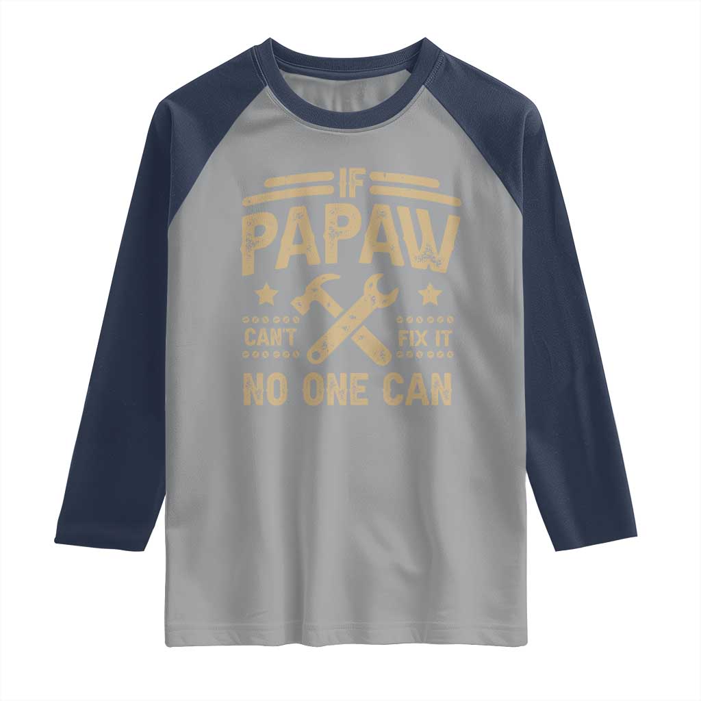 Funny If Papaw Can't Fix It No One Can Raglan Shirt