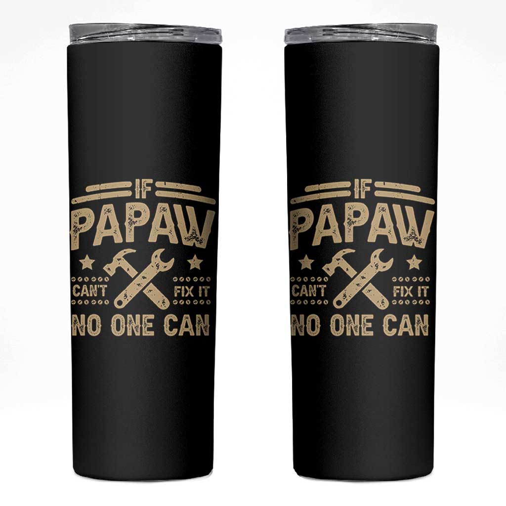Funny If Papaw Cannot Fix It No One Can Skinny Tumbler