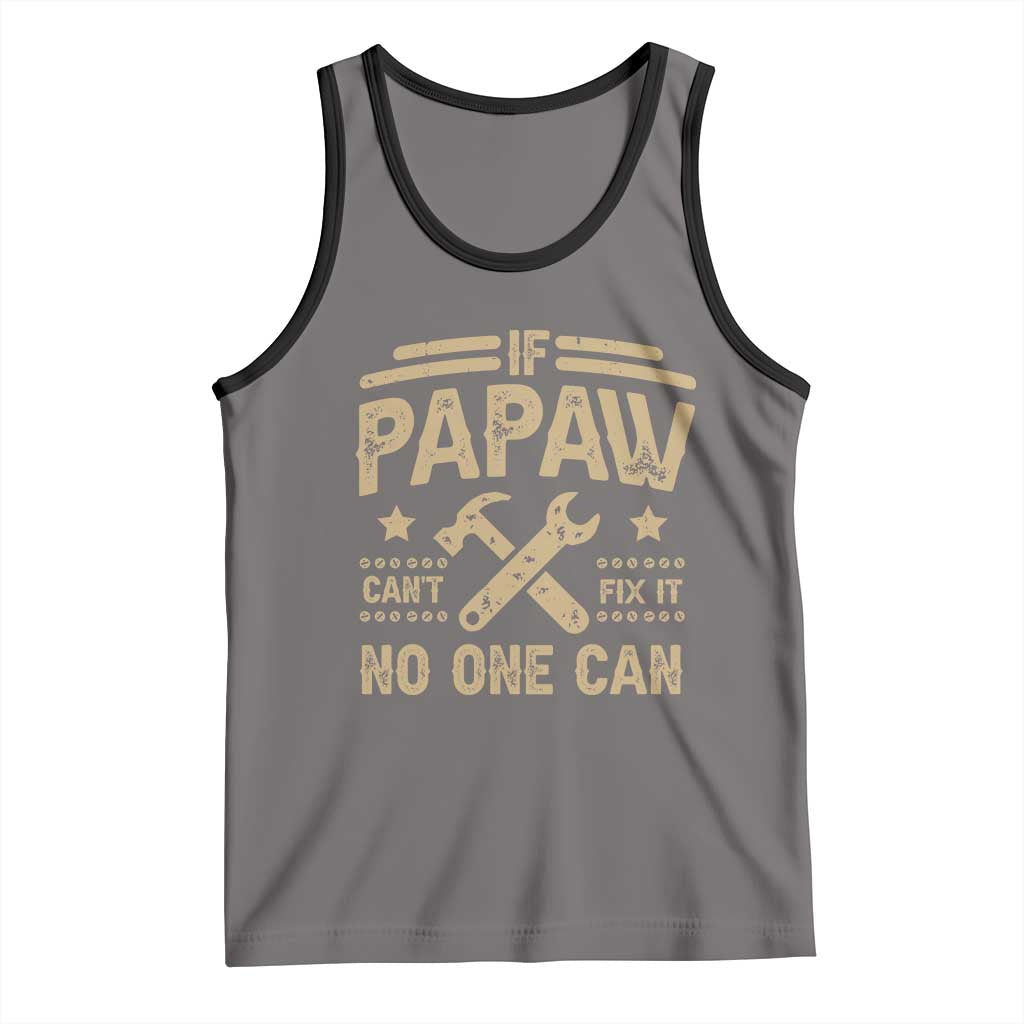 Funny If Papaw Can't Fix It No One Can Tank Top