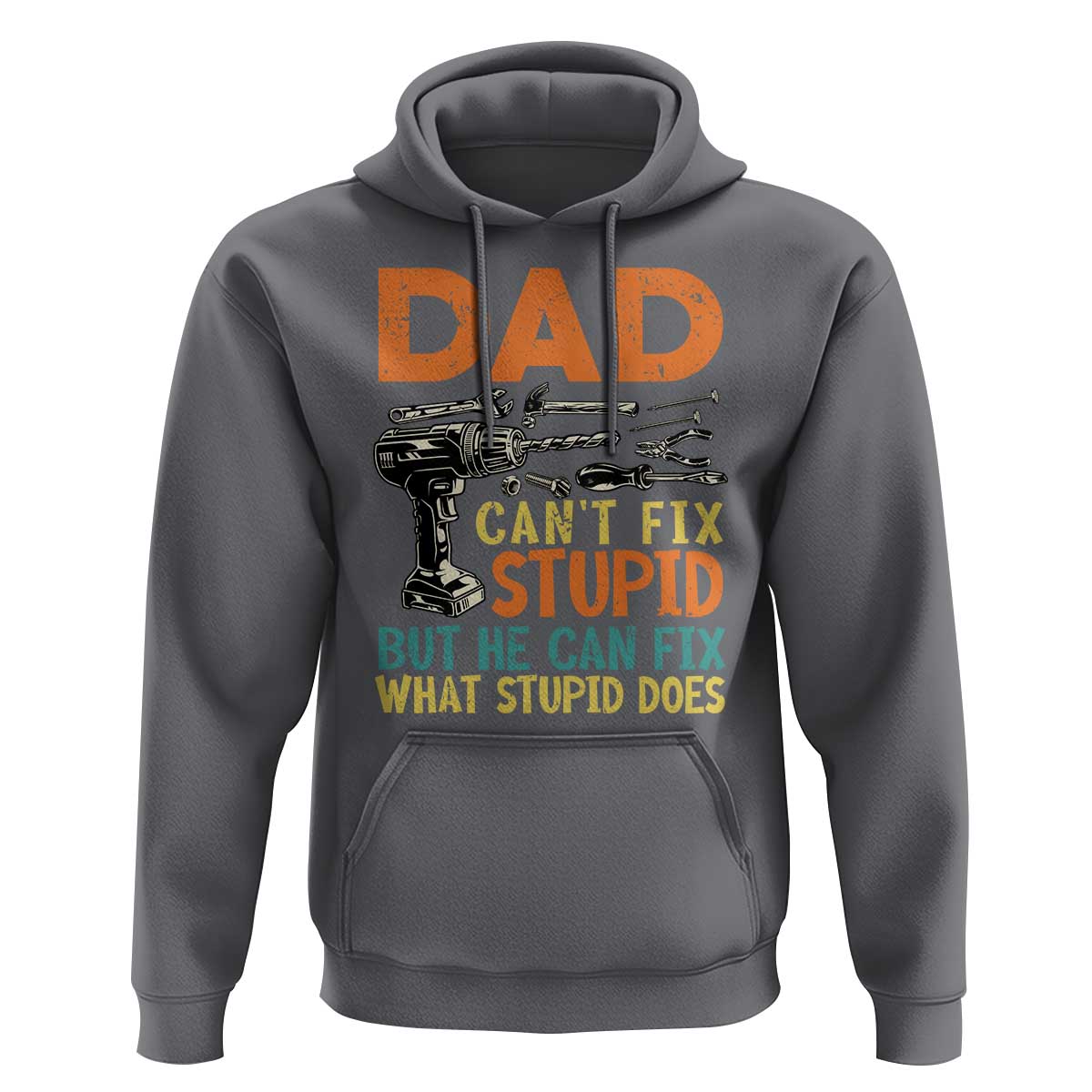 Funny Dad Can't Fix Stupid But He Can Fix What Stupid Does Hoodie Father's Day