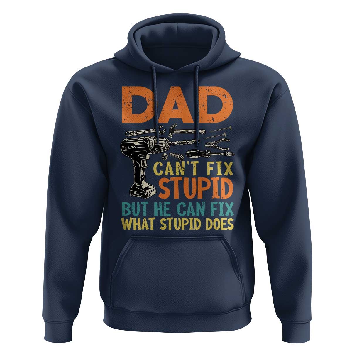 Funny Dad Can't Fix Stupid But He Can Fix What Stupid Does Hoodie Father's Day