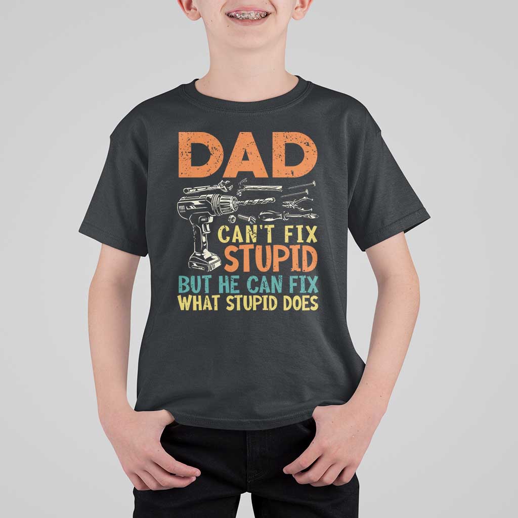 Funny Dad Can't Fix Stupid But He Can Fix What Stupid Does T Shirt For Kid Father's Day