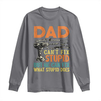 Funny Dad Can't Fix Stupid But He Can Fix What Stupid Does Long Sleeve Shirt Father's Day
