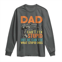 Funny Dad Can't Fix Stupid But He Can Fix What Stupid Does Long Sleeve Shirt Father's Day