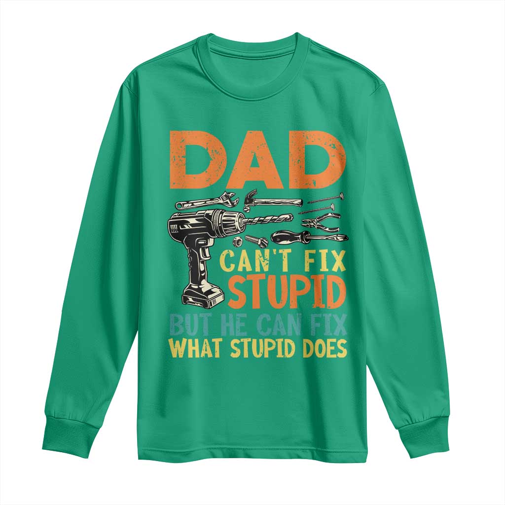 Funny Dad Can't Fix Stupid But He Can Fix What Stupid Does Long Sleeve Shirt Father's Day
