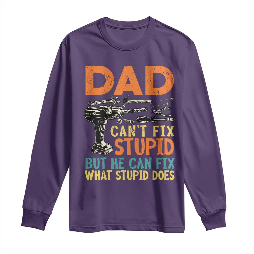 Funny Dad Can't Fix Stupid But He Can Fix What Stupid Does Long Sleeve Shirt Father's Day