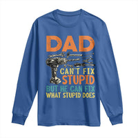 Funny Dad Can't Fix Stupid But He Can Fix What Stupid Does Long Sleeve Shirt Father's Day