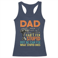 Funny Dad Can't Fix Stupid But He Can Fix What Stupid Does Racerback Tank Top Father's Day