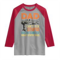 Funny Dad Can't Fix Stupid But He Can Fix What Stupid Does Raglan Shirt Father's Day