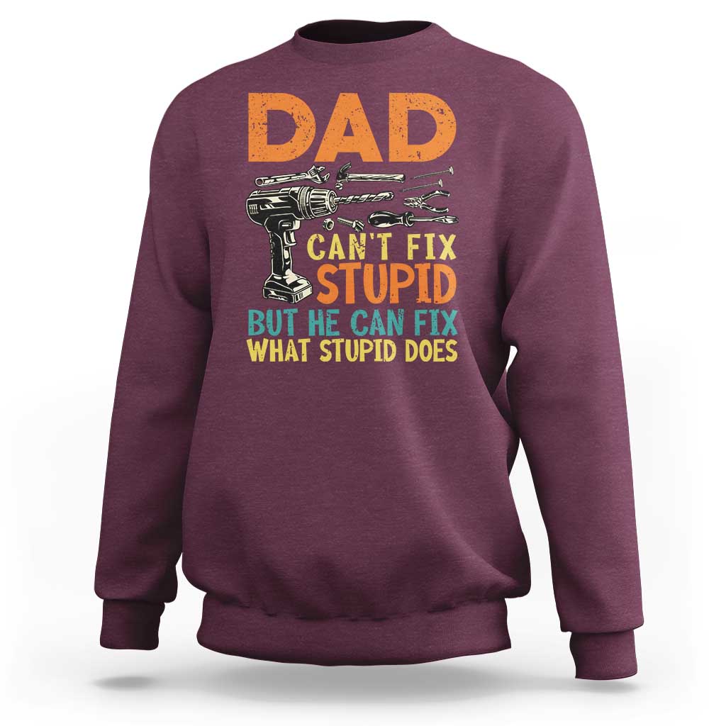 Funny Dad Can't Fix Stupid But He Can Fix What Stupid Does Sweatshirt Father's Day